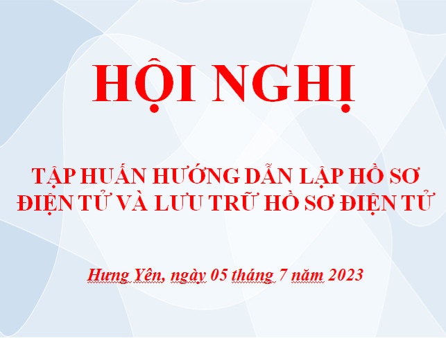   Hội nghị tập huấn hướng dẫn lập hồ sơ điện tử và lưu trữ hồ sơ điện tử